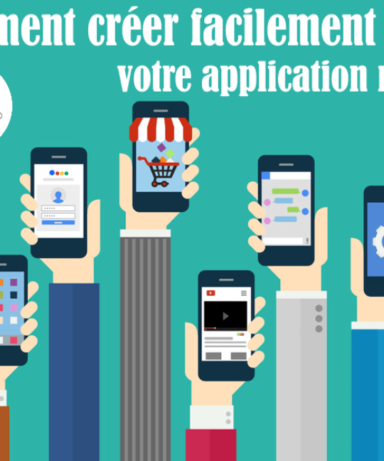 Comment créer facilement une application mobile pour android ou iOS sans avoir à coder?