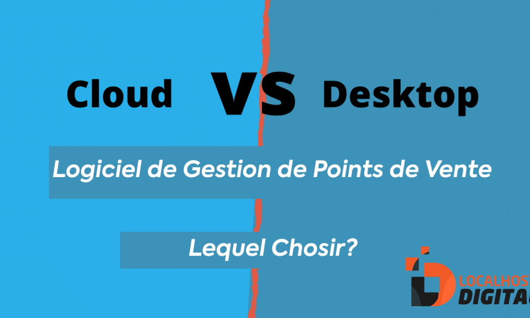 Logiciel de Gestion de Point de Vente Cloud ou Desktop?