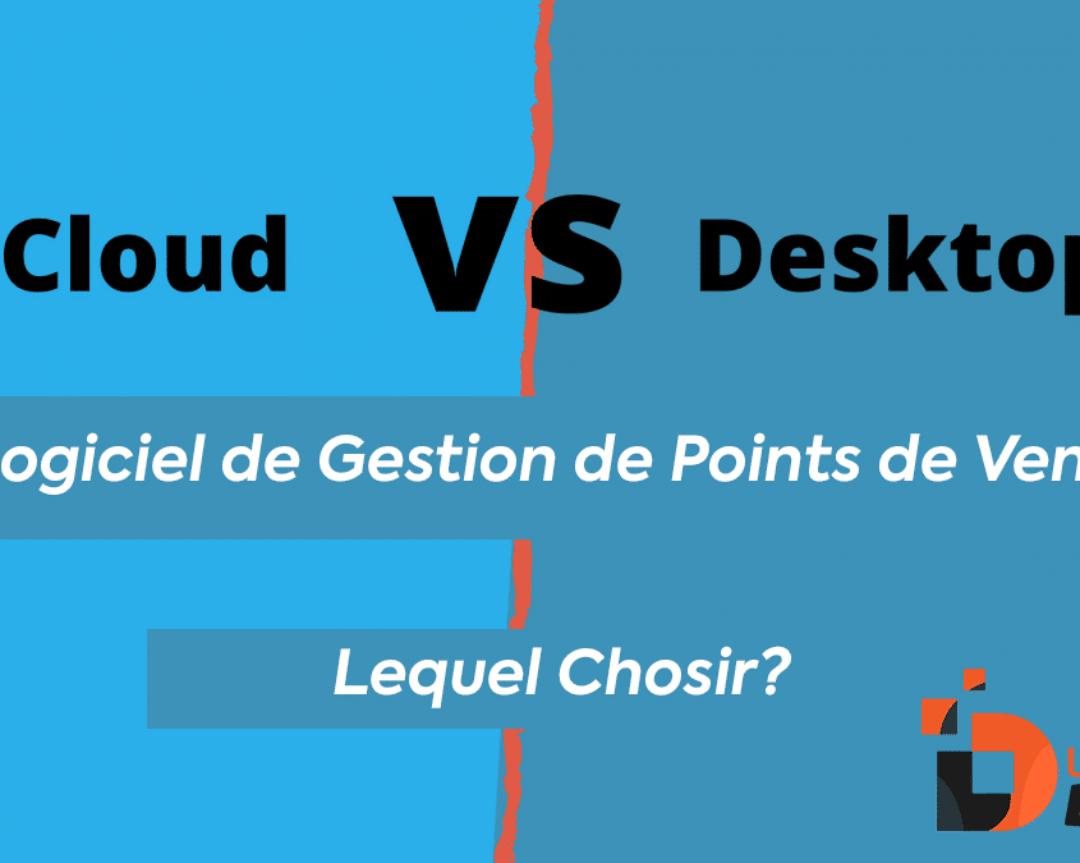 Logiciel de Gestion de Point de Vente Cloud ou Desktop?