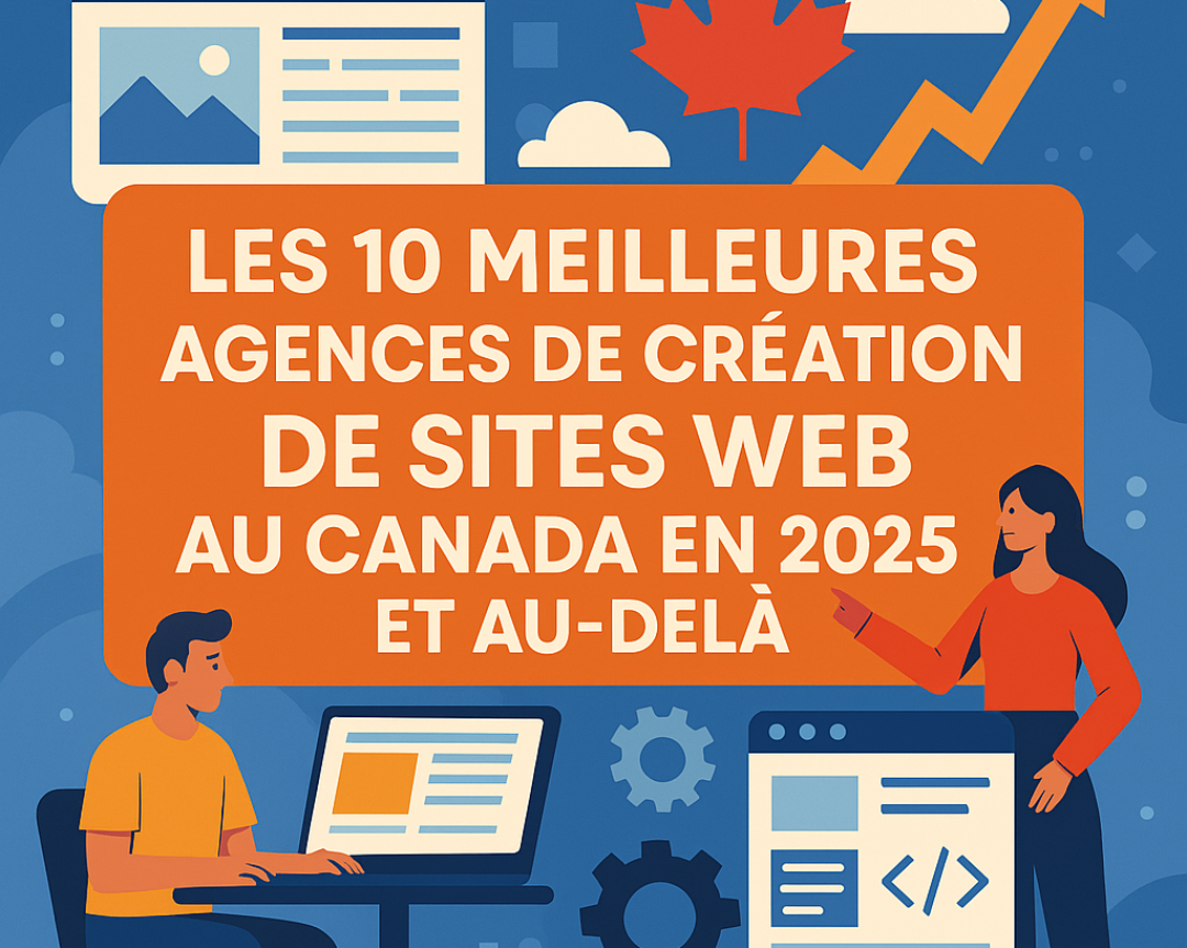 les 10 meilleures agences de création de sites web au Canada en 2025 et au-delà