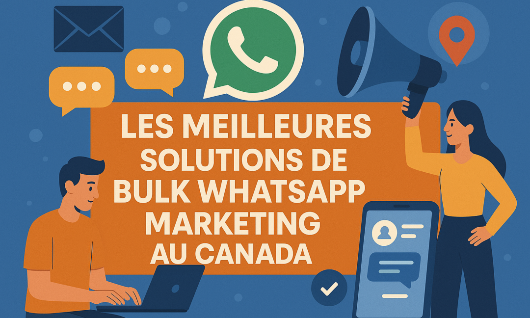 Les meilleures solutions de bulk WhatsApp marketing au Canada