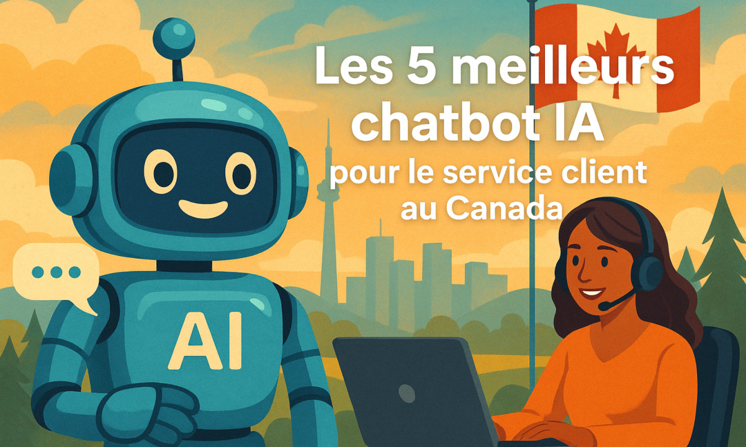 les 05 meilleurs chatbot ia pour le service client au canada